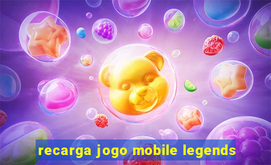 recarga jogo mobile legends